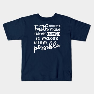 Faith Doesn't Make Things Easy It Makes Them Possible Christian Kids T-Shirt